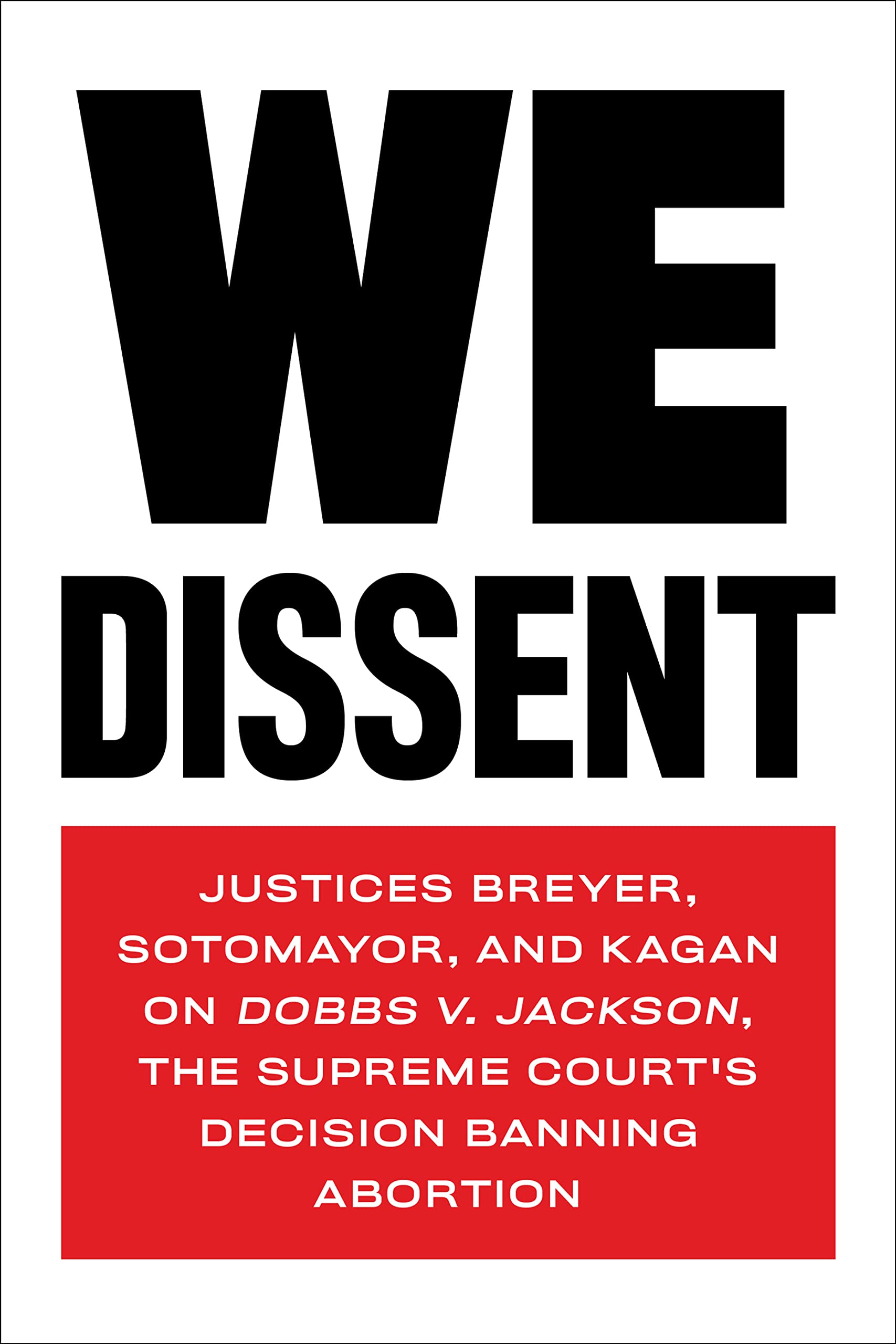 We Dissent: Justices Breyer, Sotomayor, and Kagan on Dobbs v. Jackson